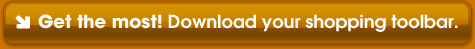 Get the most! Download your shopping toolbar.