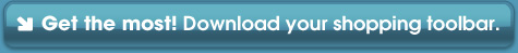 Get the most! Download your shopping toolbar.